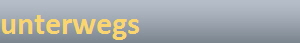 unterwegs